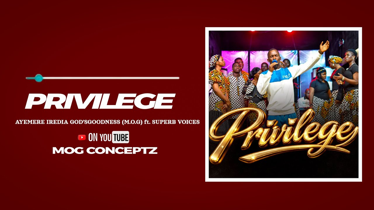Privilege  (Studio Version) – Ayemere Iredia Godsgoodness (M.O.G) | Powerful Gospel Worship Song