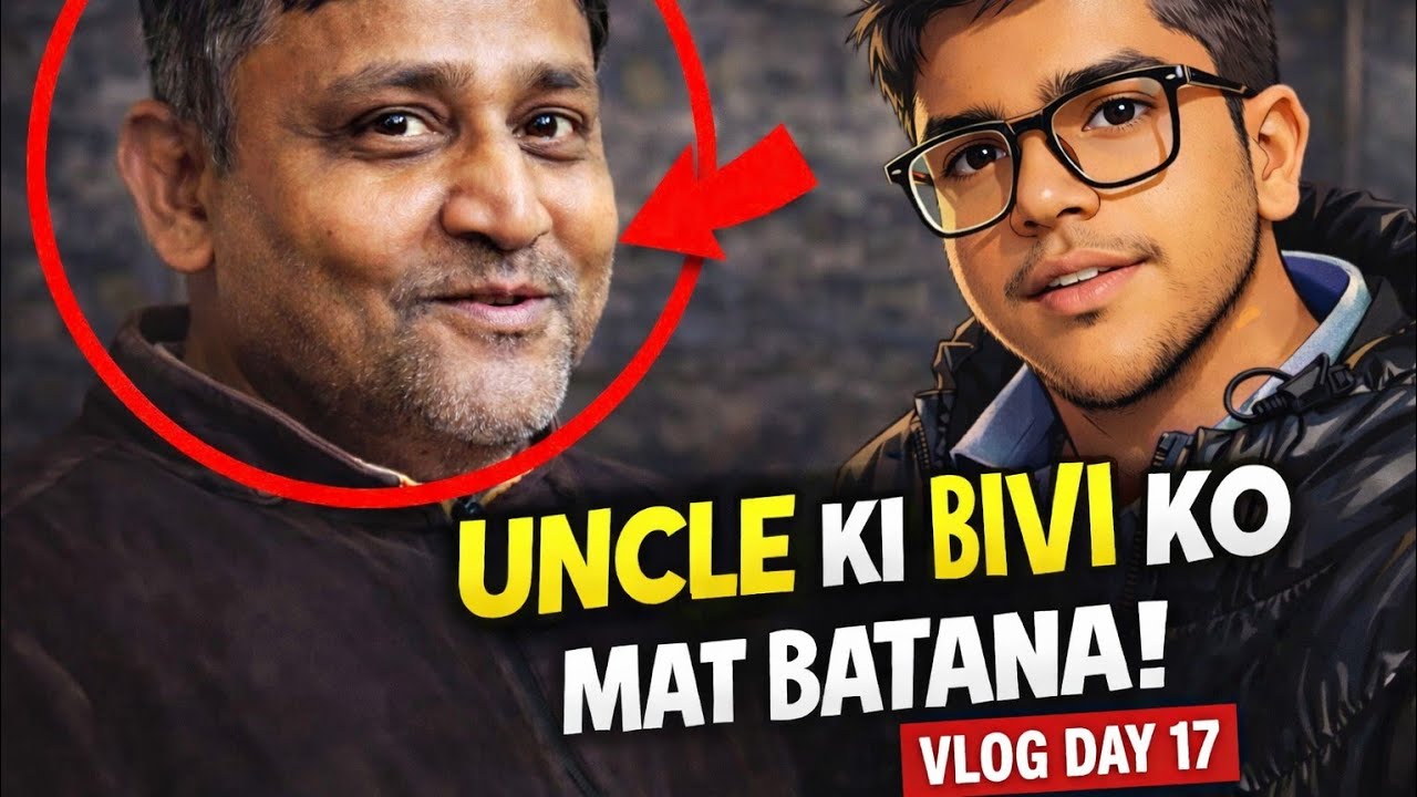 Sach Me Uncle Ki 32 Girlfriend Thi? 😂 | Vlog Day 17