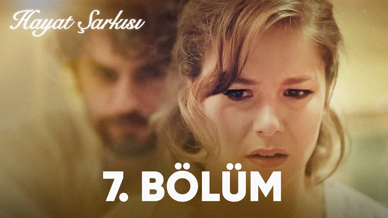 Hayat Şarkısı | 7. Bölüm