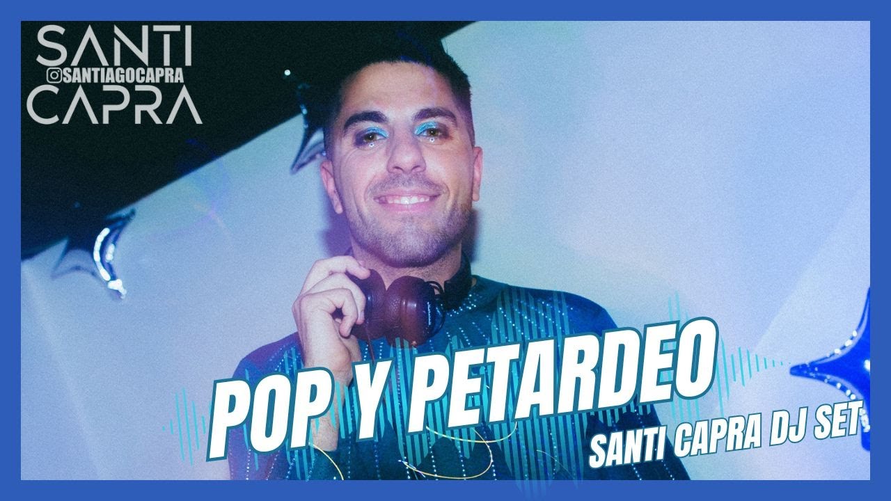 Pop y Petardeo - Santi Capra DJ Set