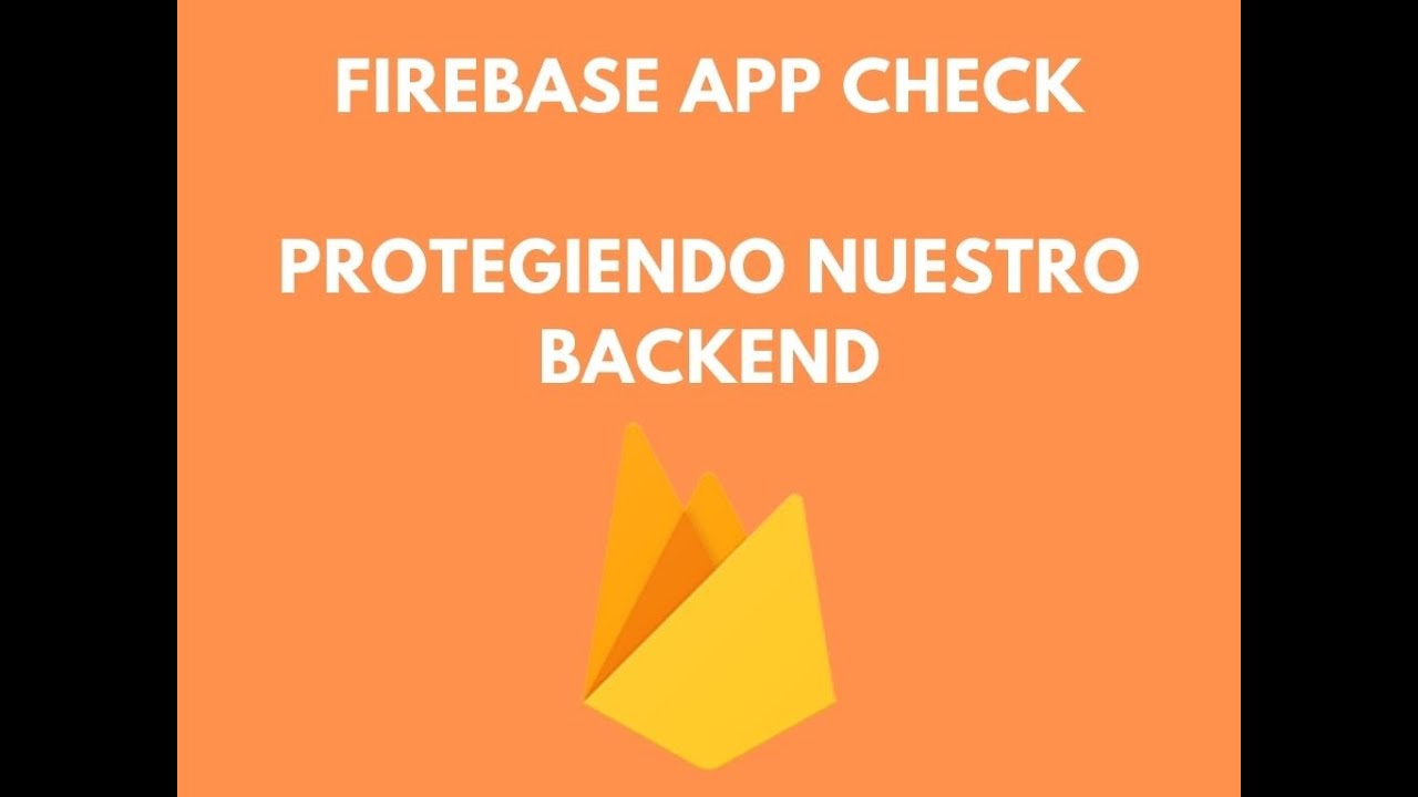 Firebase App Check - Protegiendo nuestro backend