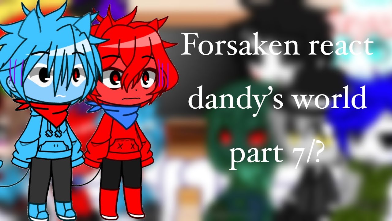 Forsaken react dandys world✨ part 7/? || MY AU || FORSAKEN || GACHA CLUB || OCS || 🇭🇳🇲🇽🇺🇸