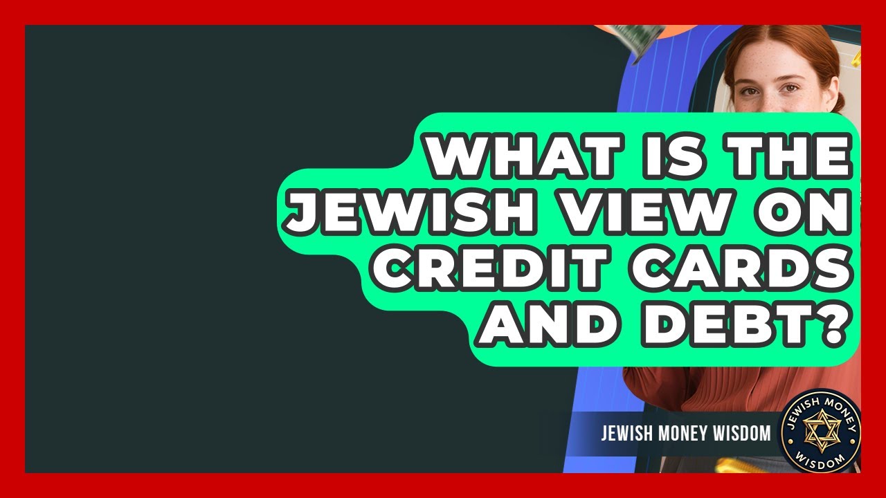 What Is The Jewish View On Credit Cards And Debt? - Jewish Money Wisdom