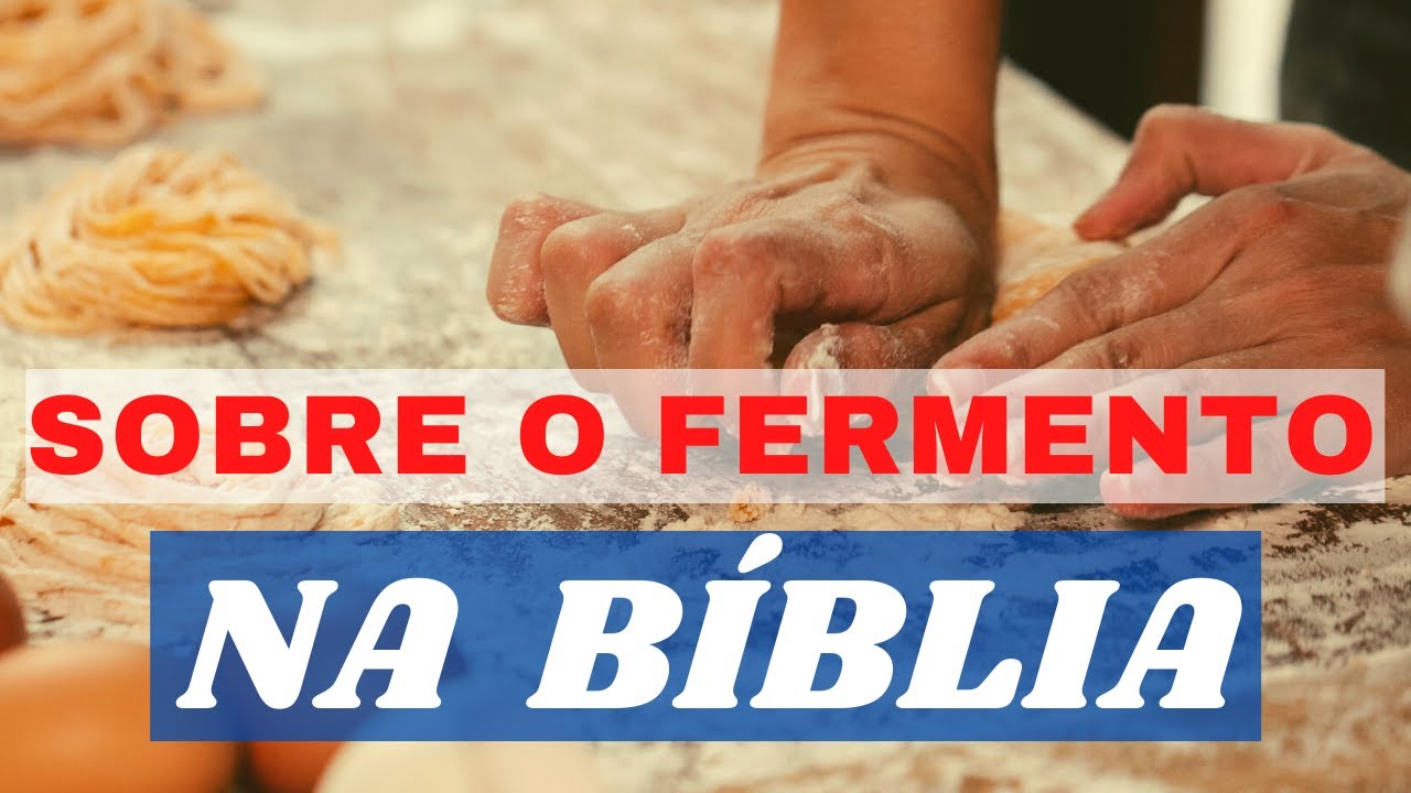 O QUE A BÍBLIA FALA SOBRE O FERMENTO