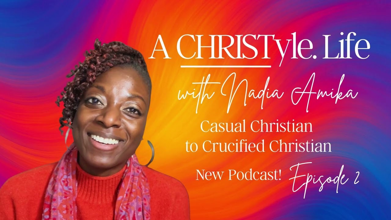 From Casual to Crucified: Developing Christ-Like Character | A CHRISTyle Life with Nadia Amika Ep. 2