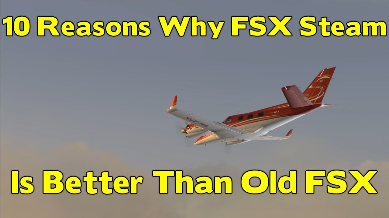 Top 10 Reasons that FSX Steam Edition is better than Old FSX