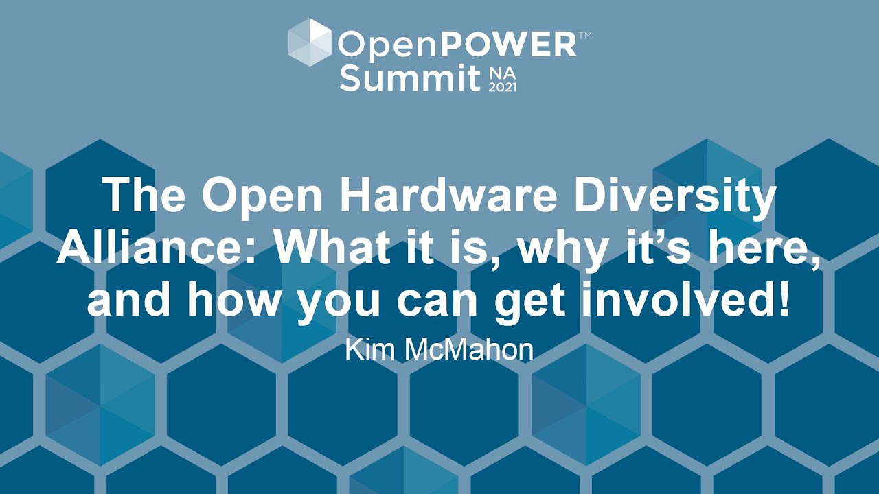 The Open Hardware Diversity Alliance: What it is, why it’s here, and how you can get... Kim McMahon