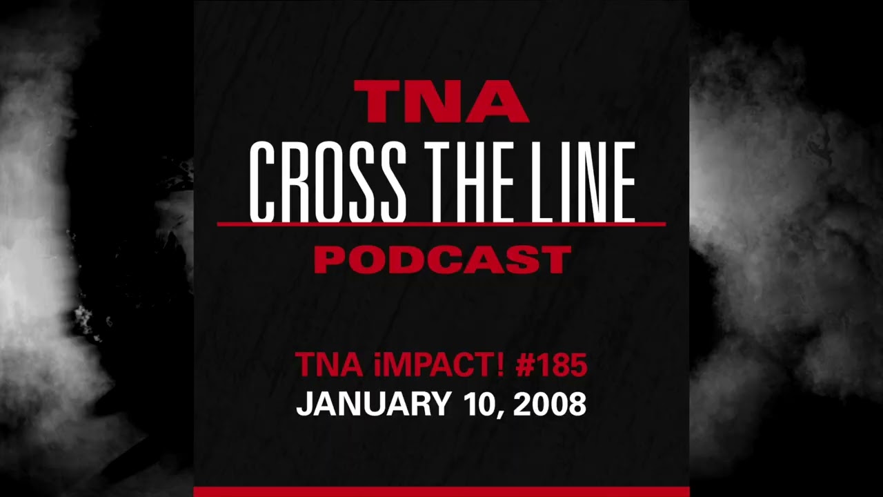 TNA Cross The Line Podcast Ep. #339: TNA iMPACT! #185 - 1/10/08: Prince For A Night