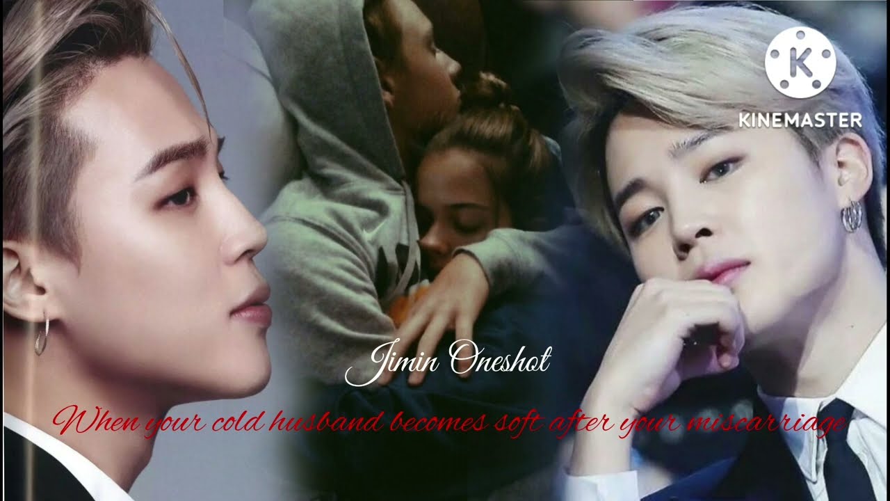 When your cold husband becomes soft after your miscarriage... || Jimin FF || [Twoshot] 1/2