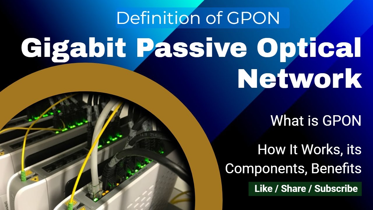 What is GPON technology? Gigabit Passive Optical Network | Gigabyte Passive Optical Network (GPON)