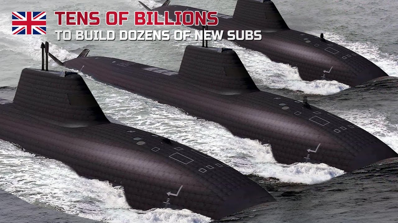 UK Navy's Grand Plan to Resurrect Its Naval Glory! Tens of Billions to Build Dozens of New Subs