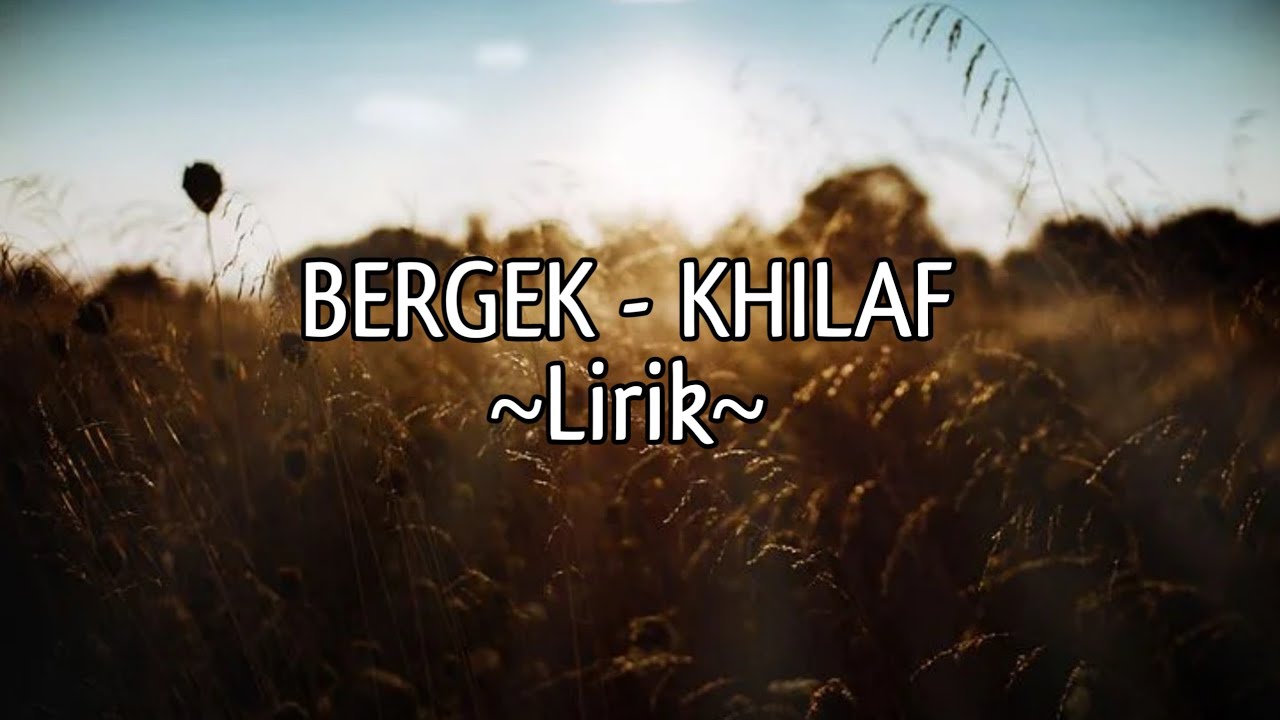 BERGEK - KHILAF || Lirik