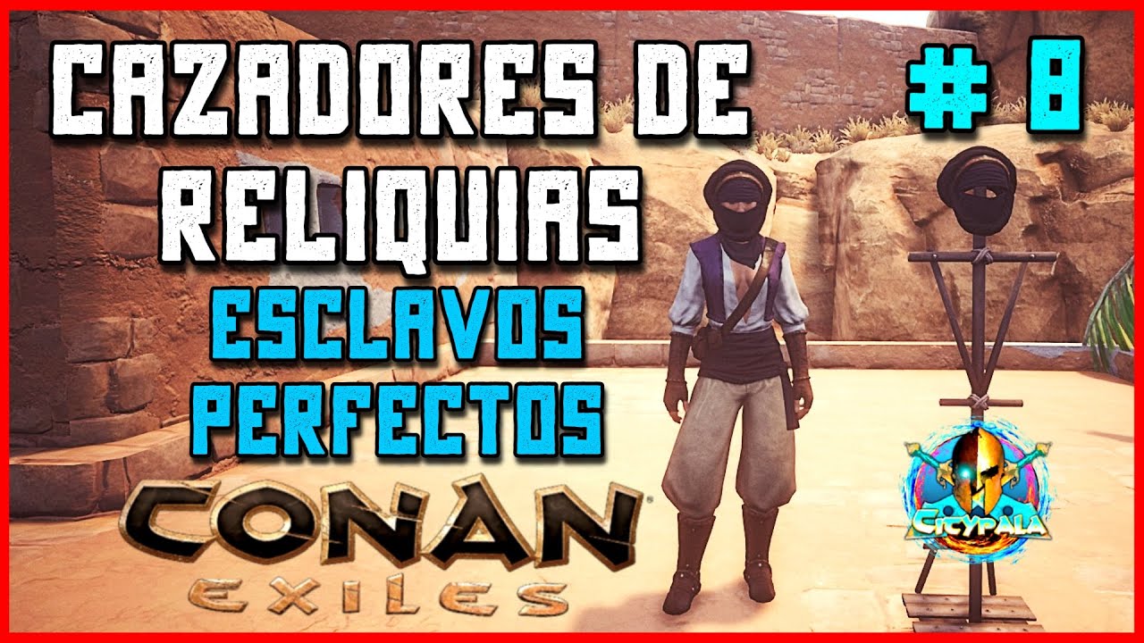 CONAN EXILES ESCLAVOS PERFECTOS // CAZADORES DE RELIQUIAS Cap. 8