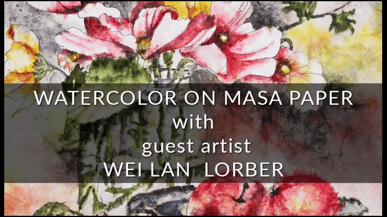 Watercolor on Masa Paper - Watercolor Lesson with guest artist Wei Lan Lorber