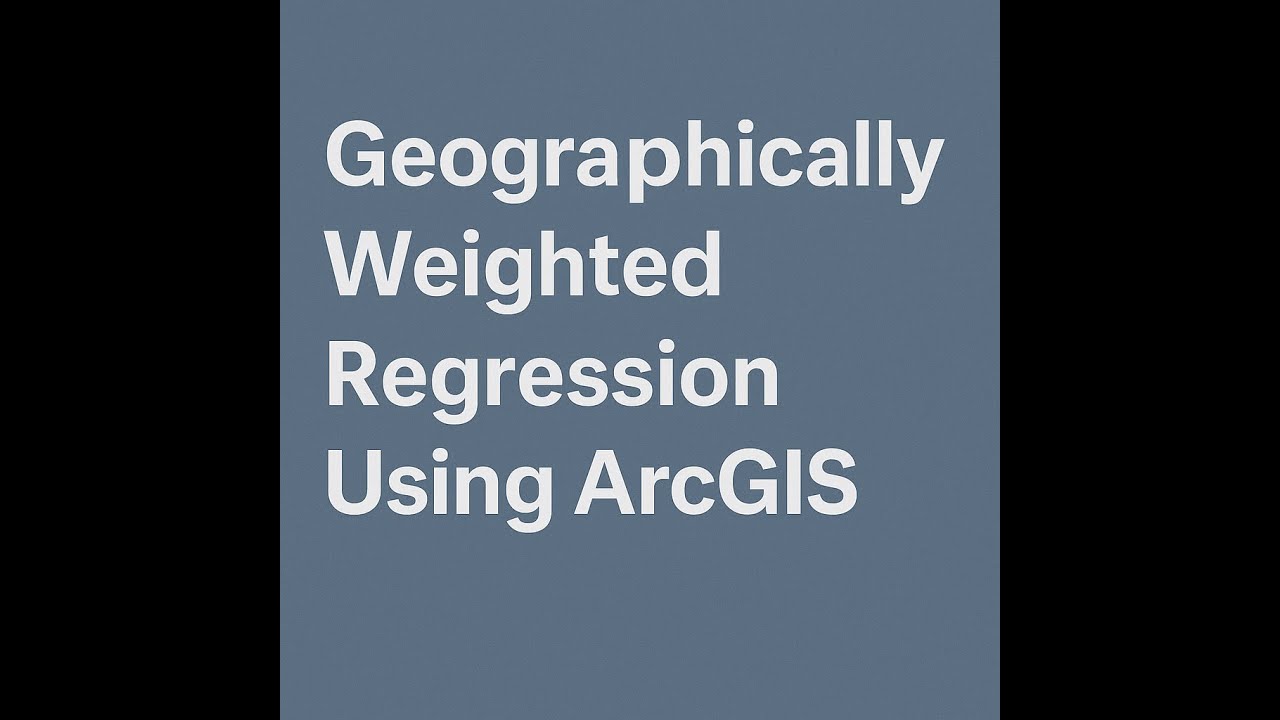 Geographically Weighted Regression Using ArcGIS