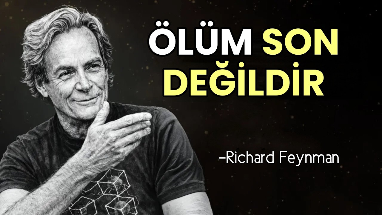 Ölüm Bir Son Değildir Feynman’a Göre Ölümün Fiziği | Richard Feynman