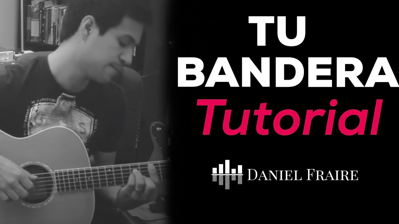 Tu Bandera (Tutorial) - Daniel Fraire
