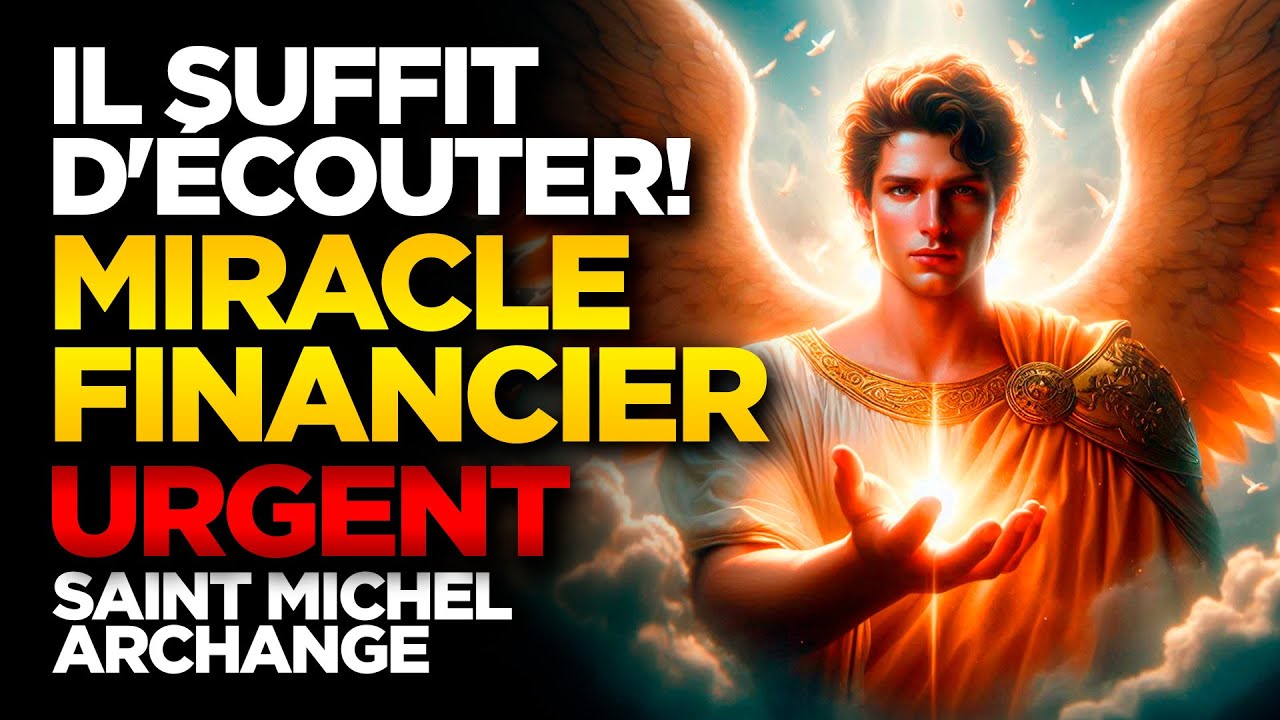 SAINT MICHEL ARCHANGE | IL SUFFIT D'ÉCOUTER! MIRACLE FINANCIER RAPIDE DANS VOTRE VIE