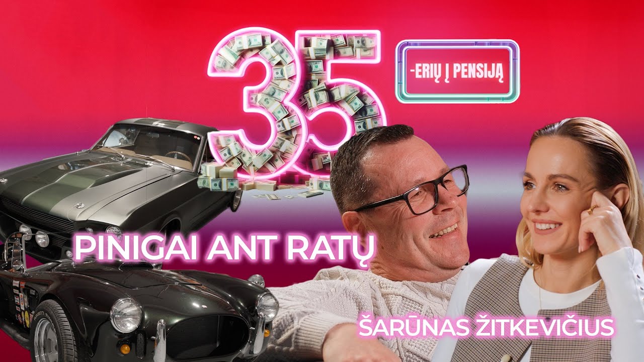 35-erių į pensiją #25 Šarūnas Žitkevičius ir jo pinigai ant ratų