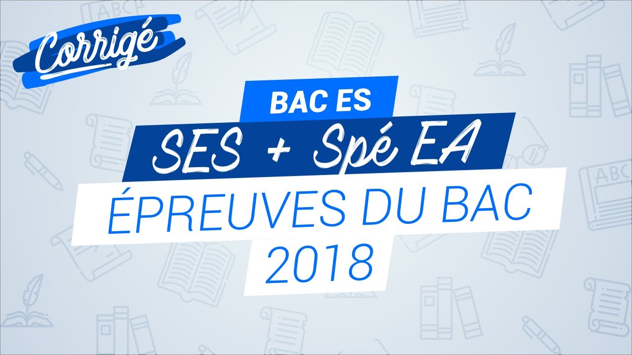 Bac ES 2018   Correction de l'&eacute;preuve de SES et &eacute;conomie approfondie