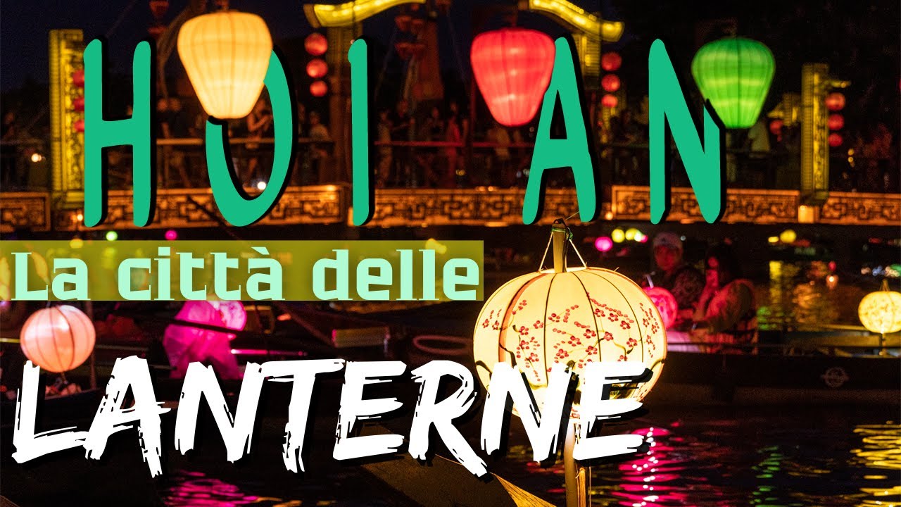 🇻🇳 HOI AN [Vietnam] La città delle LANTERNE 🇻🇳