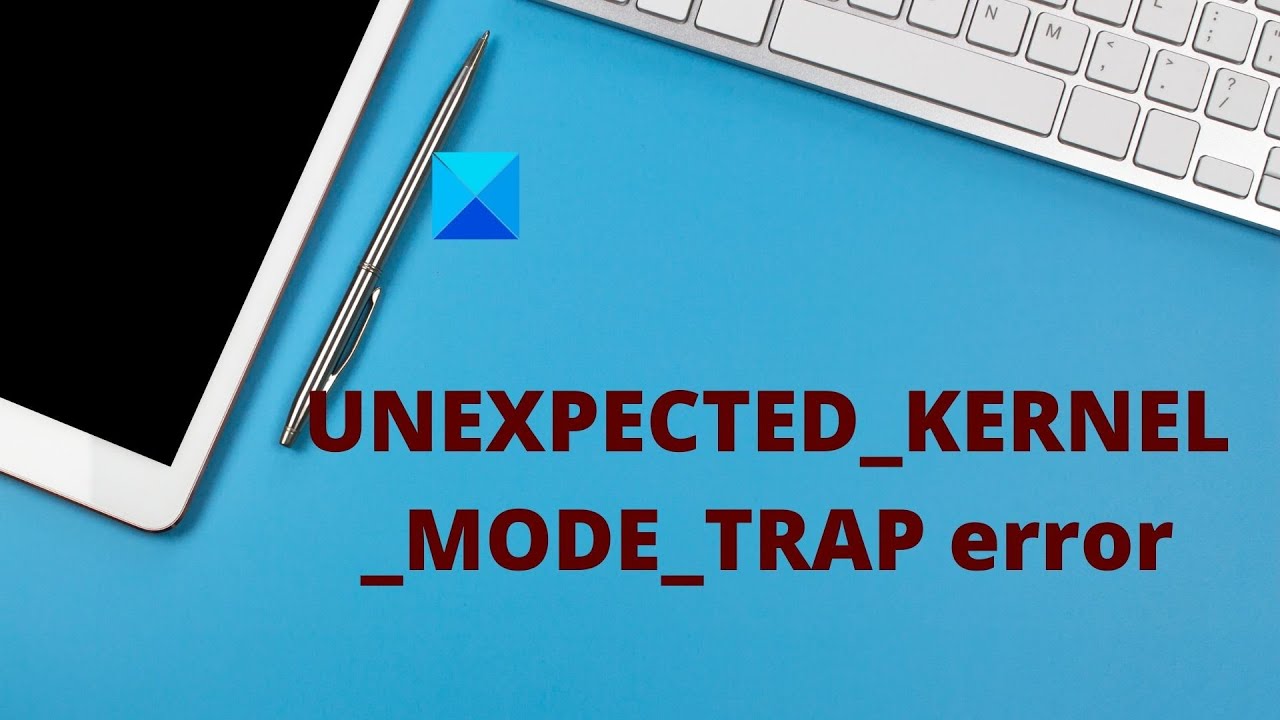 UNEXPECTED_KERNEL_MODE_TRAP error in Windows 11