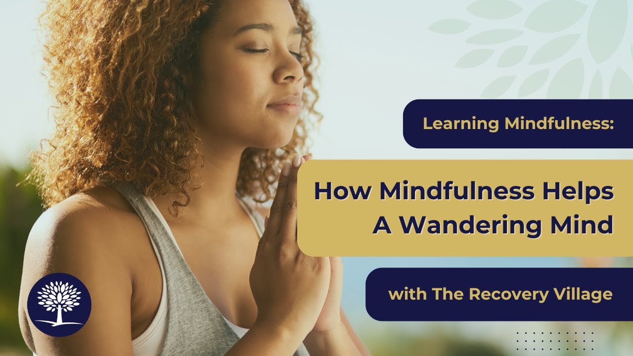 How Does Mindfulness Help With A Wandering Mind? 