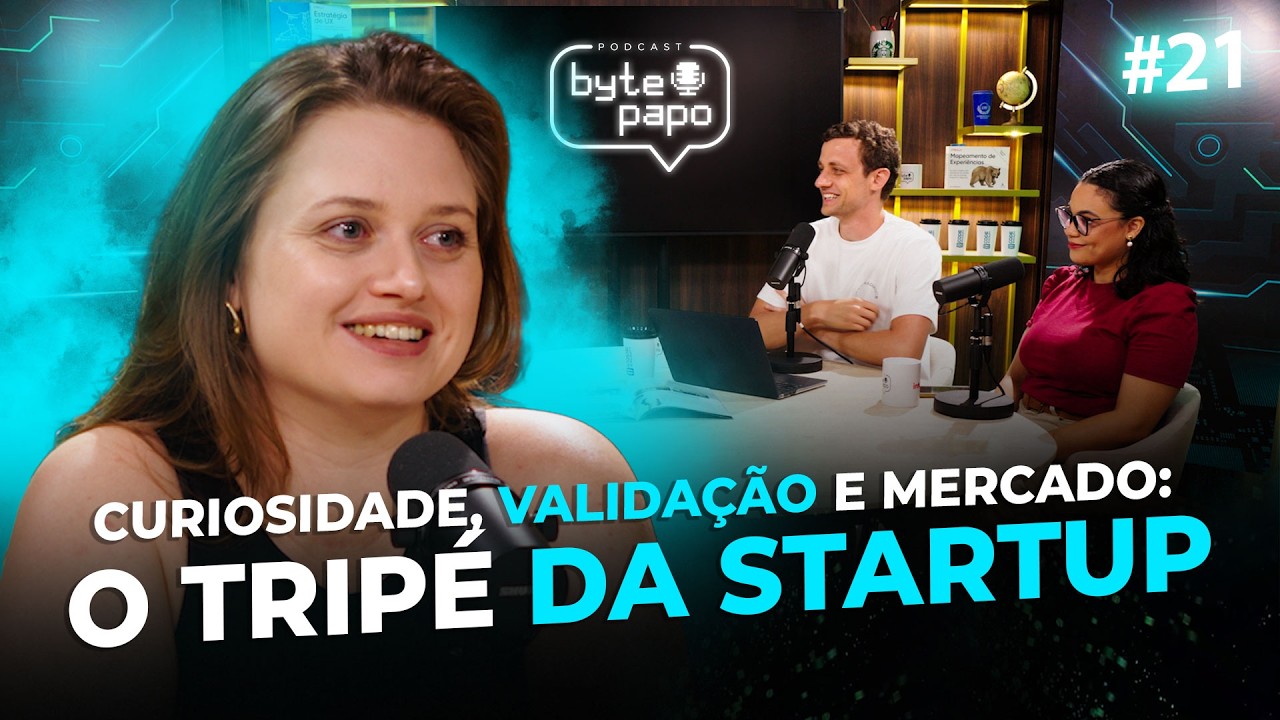 Curiosidade, validação e mercado: o tripé da startup | BytePapo #21