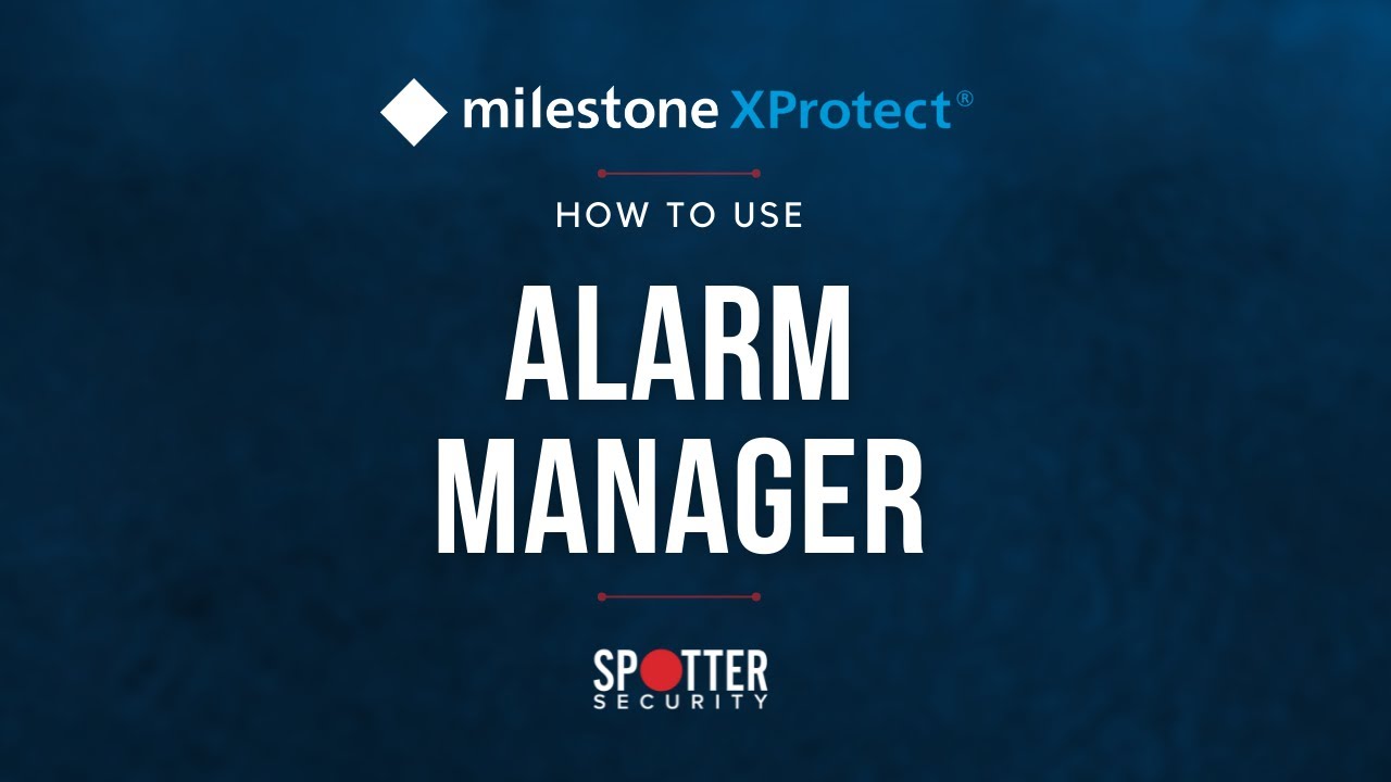 Milestone XProtect - How to Use Alarm Manager