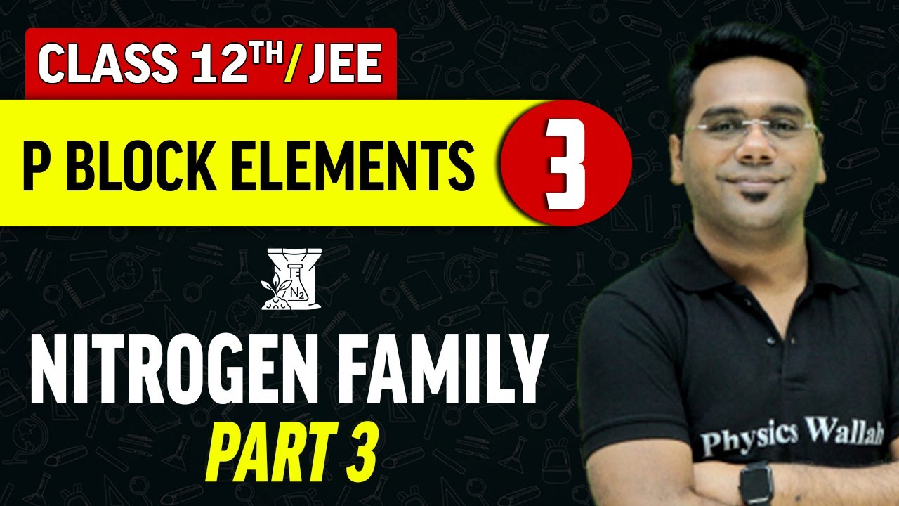 P Block Elements 03 : Nitrogen Family Part - 3 | Class 12th/JEE