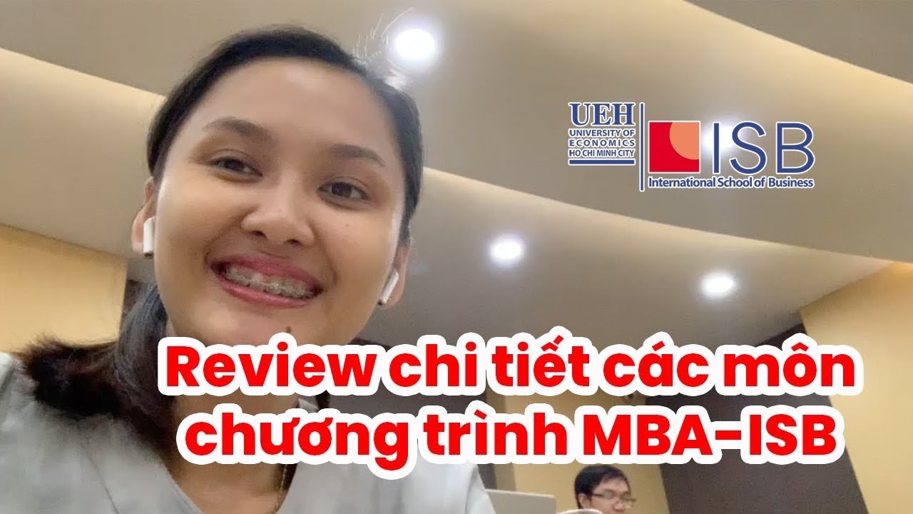 Review chi tiết các môn học chương trình MBA-ISB UEH - phần 1