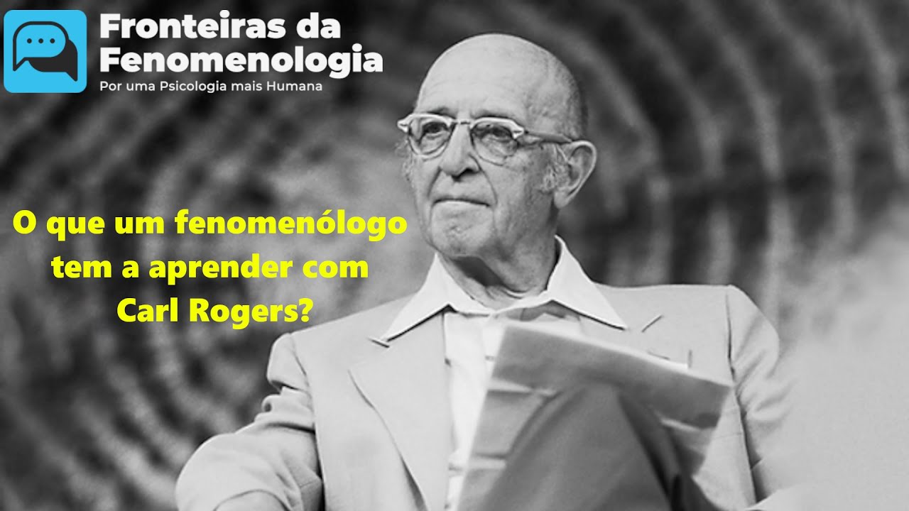 Sobre Carl Rogers e a Fenomenologia