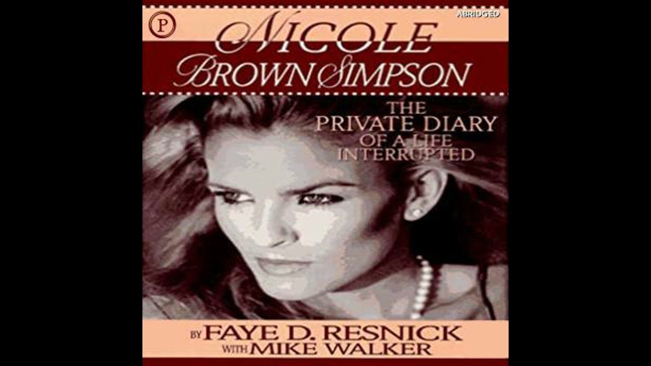 Nicole Brown Simpson: The Private Diary of a Life Interrupted - Faye D Reznick