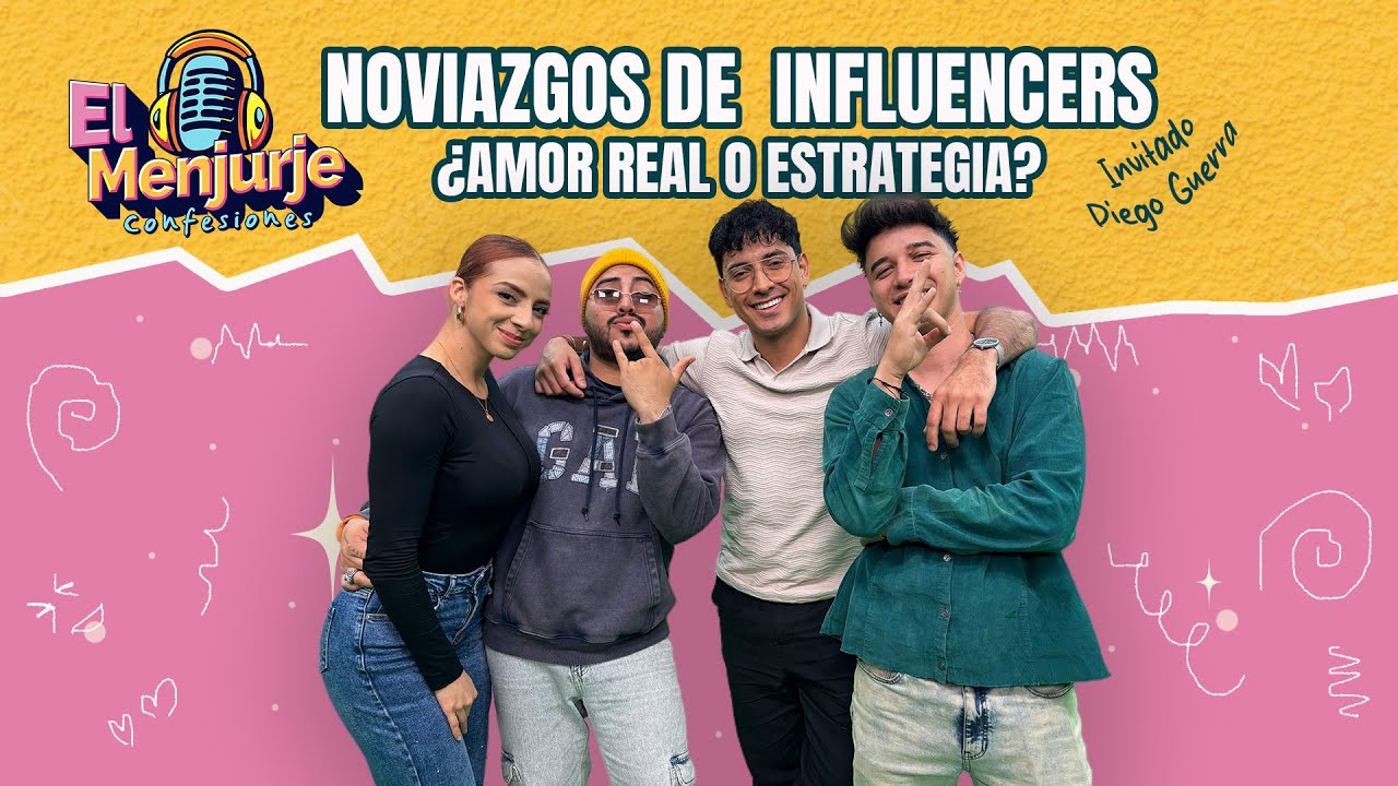 Noviazgos De Influencers Con Diego Guerra - El Menjurje Confesiones