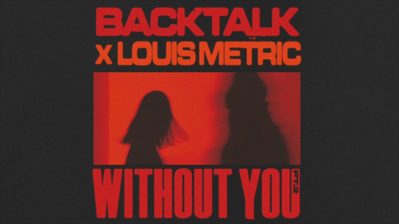 Back Talk & Louis Metric - Without You, Pt. 2 [Official Audio]