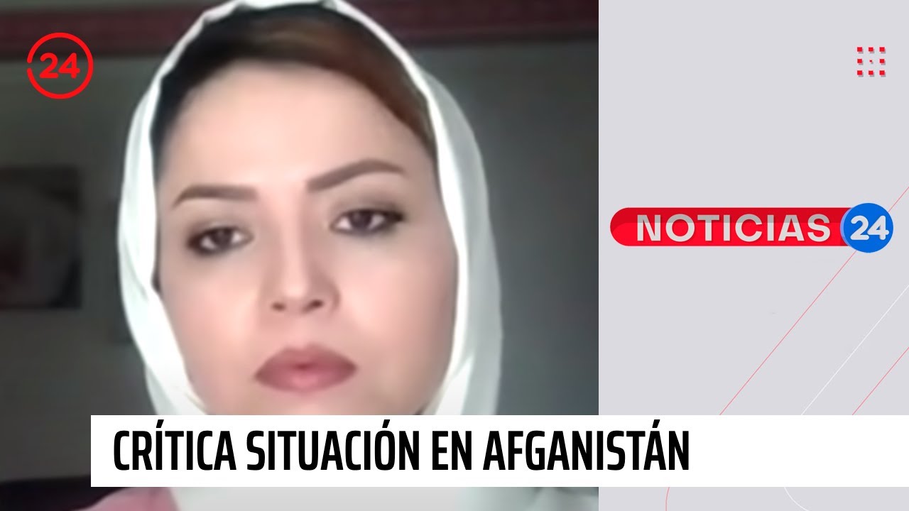 Afgana residente en Chile expresa preocupación por situación de familiares en Afganistán | 24 Horas