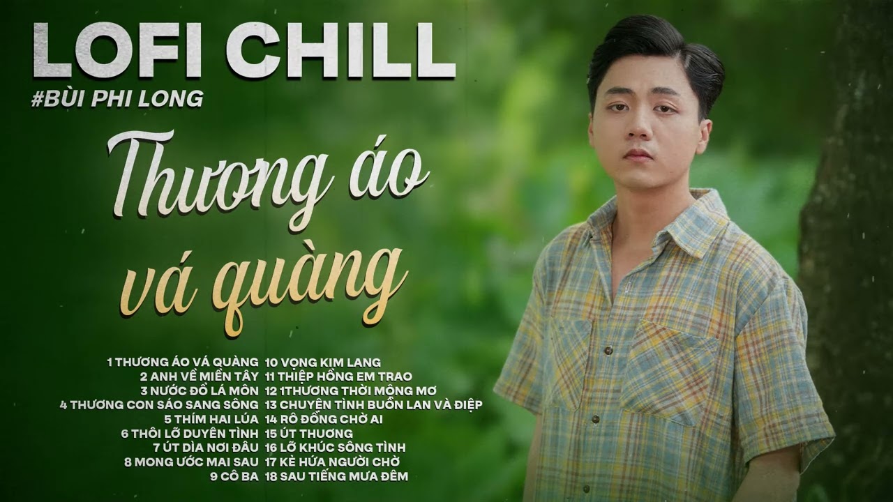 Tuyển Tập Bùi Phi Long - Lofi Chill | Thương Áo Vá Quàng | Đố ai kiếm được cái vảy con cá trê vàng
