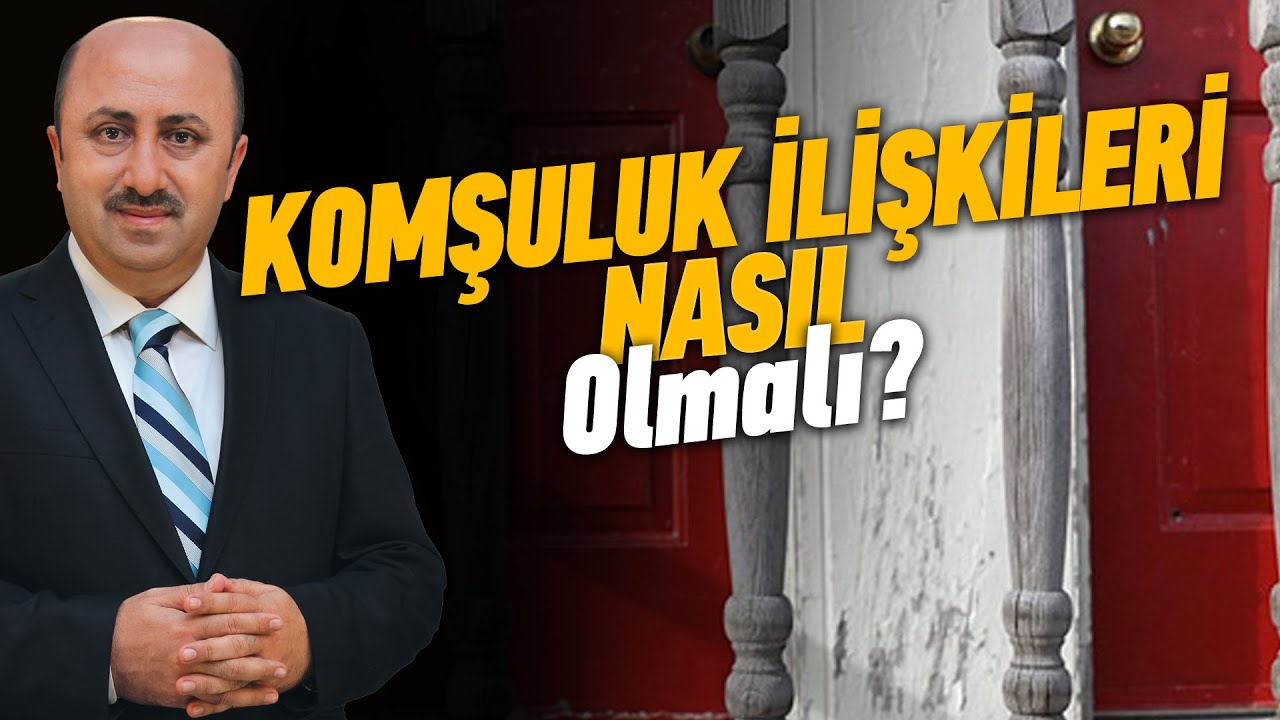 Komşuluk İlişkileri Nasıl Olmalıdır? | Ömer Döngeloğlu