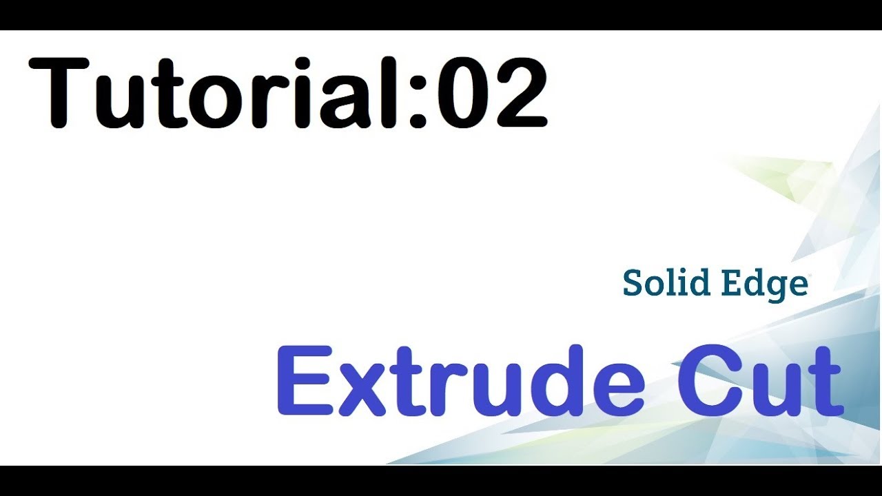 Solid edge tutorials - 02  EXTRUDE CUT