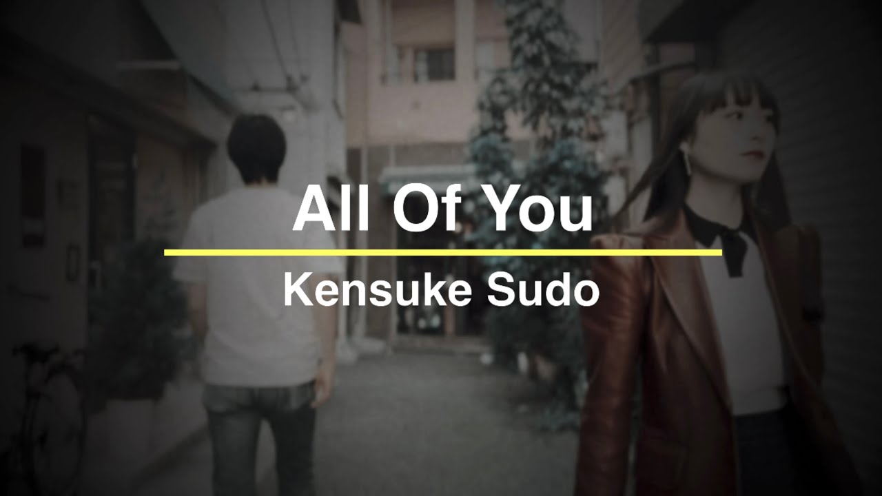 All Of You - Kensuke Sudo (Music Video)