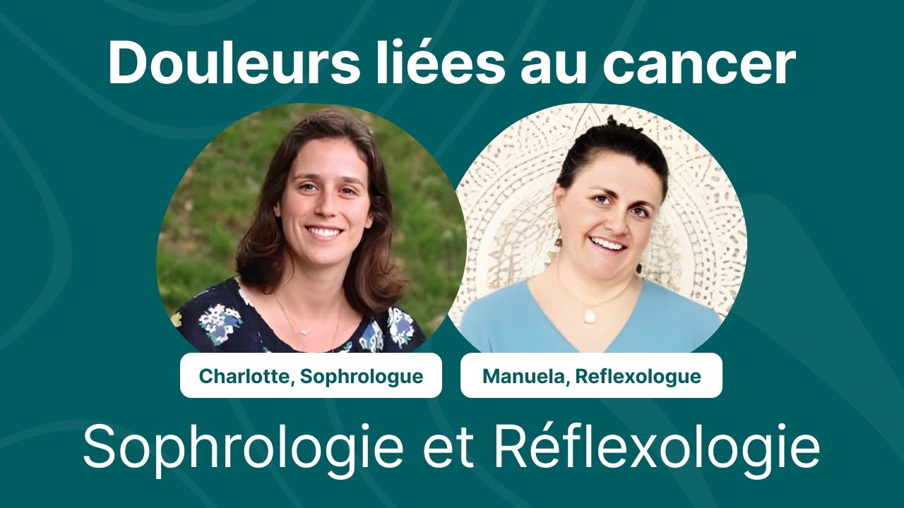 Prise en charge des douleurs liées au cancer : Sophrologie et Réflexologie