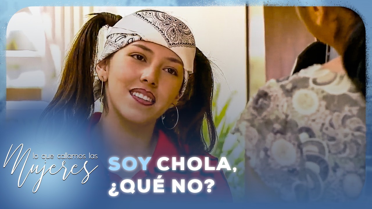 Lo Que Callamos Las Mujeres - Soy chola ¿Qué no?
