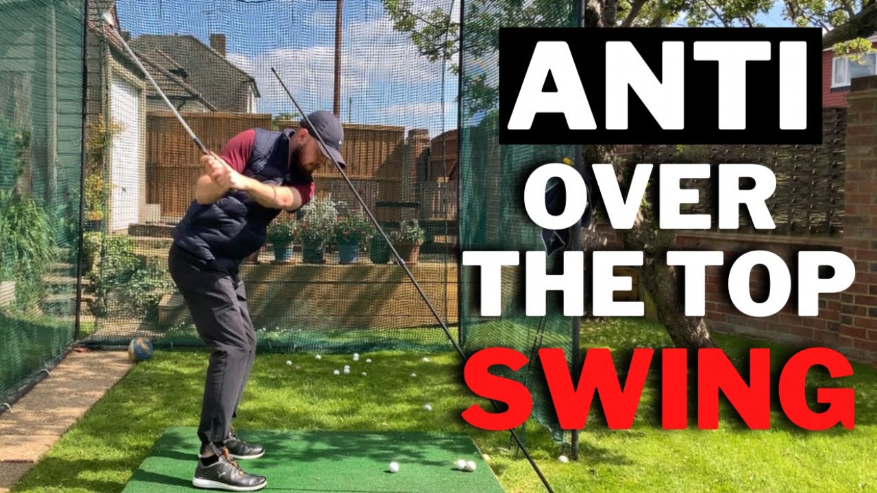 HOW TO BUILD AN ANTI OVER THE TOP GOLF SWING - COMPREHENSIVE GUIDE