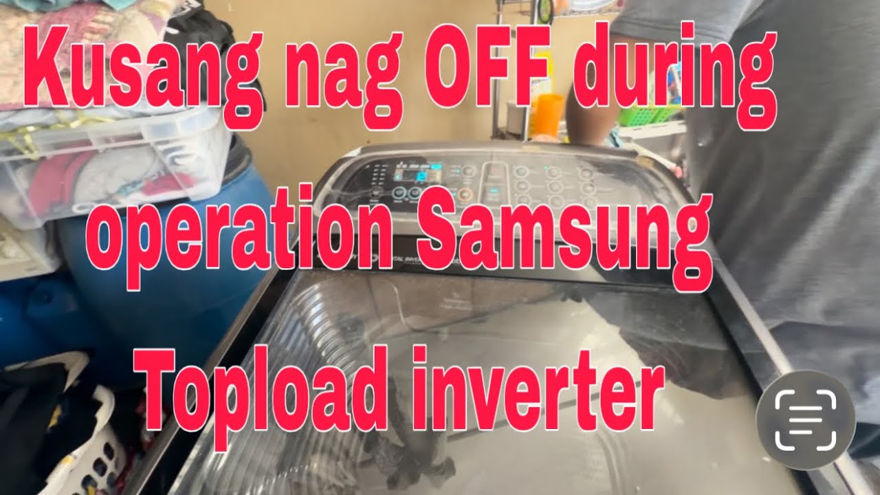 Kusang nag OFF during operation, hindi nakakatapos Samsung Topload Inverter( 09155025798)