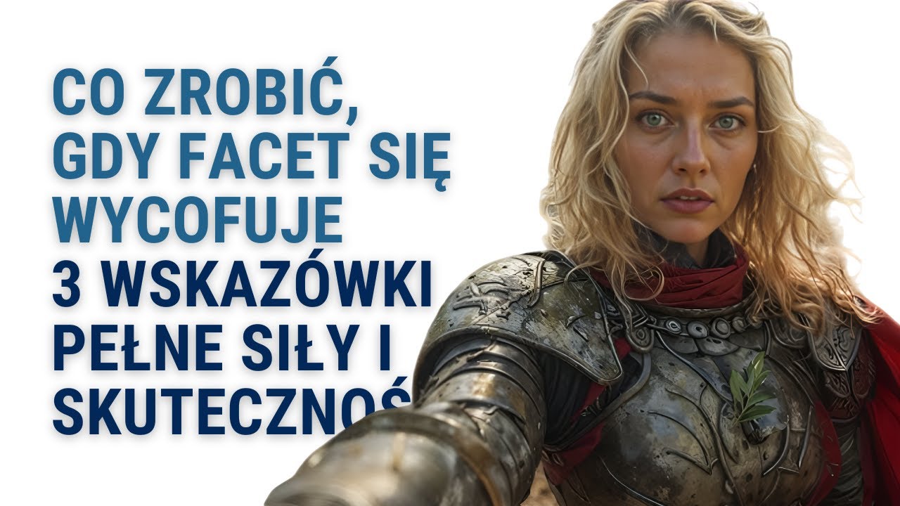 Co Zrobić Gdy Facet Się Wycofuje - 3 Wskazówki Pełne Siły i Skuteczności