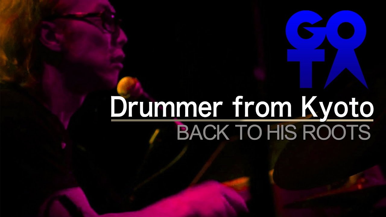 Drummer from KYOTO - Gota(屋敷豪太) Back to his roots