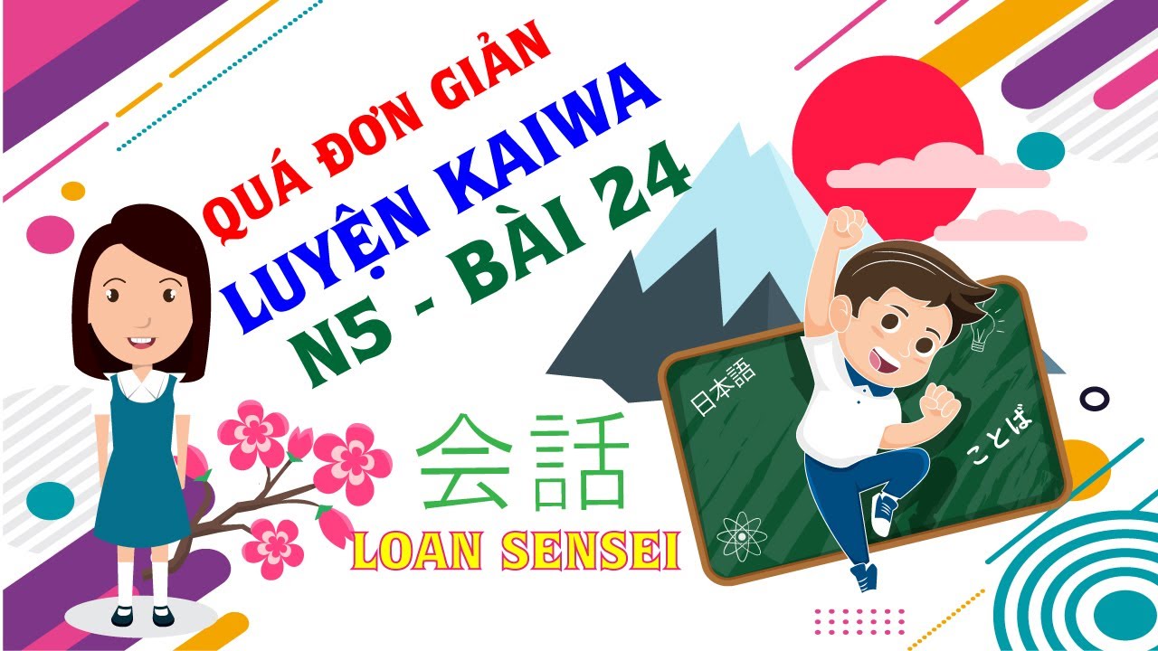 Kaiwa Bài 24 N5 - Luyện phản xạ tiếng Nhật | 会話 N5