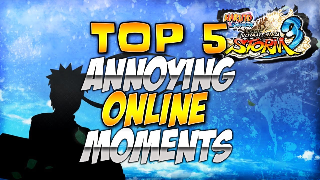 Naruto Ultimate Ninja Storm 3: Top 5 Annoying Online Moments [w/ Commentary]