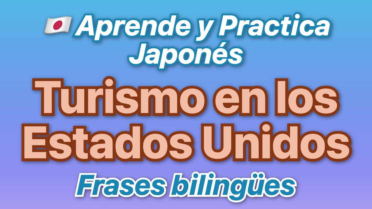 🇯🇵 Practica japonés con frases bilingües Turismo en los EE. UU. traducido al español!