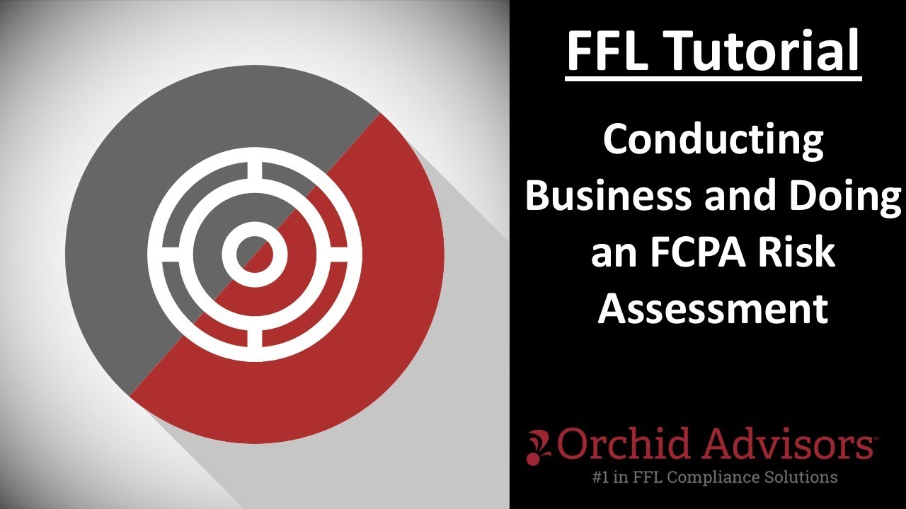 FFL Tutorial -  Conducting Business and Doing an FCPA Risk Assessment